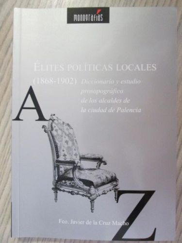 Portada del libro de ÉLITES POLÍTICA LOCALES (1868 – 1902) (Diccionario y estudio prosopográfico de los alcaldes de la ciudad...