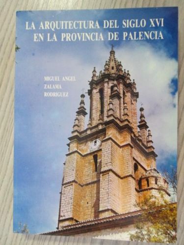 Portada del libro de LA ARQUITECTURA DEL SIGLO XVI EN LA PROVINCIA DE PALENCIA