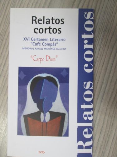Portada del libro de RELATOS CORTOS. XVI CERTAMEN LITERARIO “CAFE COMPÁS” 2013. Carpe Diem.