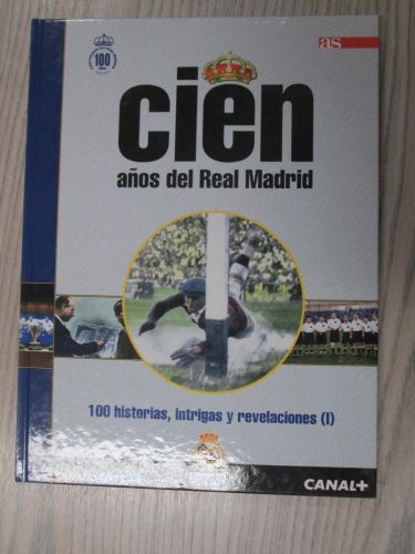 Portada del libro de 6 CIEN AÑOS DEL REAL MADRID. 100 historias, intrigas y revelaciones (I).