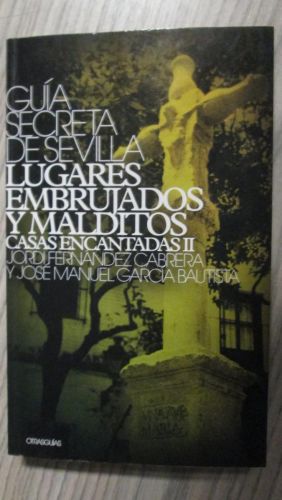 Portada del libro de GUÍA SECRETA DE SEVILLA 4. Lugares Embrujado y Malditos. Casas Encantadas II