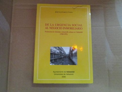Portada del libro de DE LA URGENCIA SOCIAL AL NEGOCIO INMOBILIARIO. Vivienda en Valladolid.