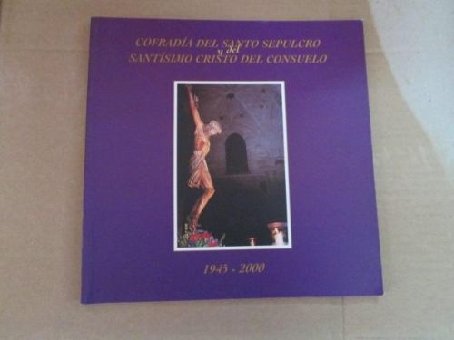 Portada del libro de COFRADIA DEL SANTO SEPULCRO Y DEL SANTISIMO CRISTO DEL CONSUELO (1945-2000)