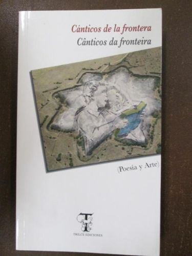 Portada del libro de CÁNTICOS DE LA FRONTERA. CÂNTICOS DA FRONTEIRA. (POESÍA Y ARTE) Poetas y artistas de Castilla y León...