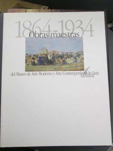 Portada del libro de 1864-1934. OBRAS MAESTRAS DEL MUSEO DE ARTE MODERNO Y ARTE CONTEMPORÁNEO DE LIEJA