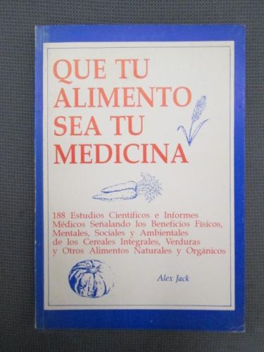 Portada del libro de QUE TU ALIMENTO SEA TU MEDICINA. 188 estudios científicos e informes médicos señalando los beneficios...