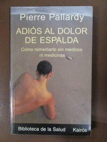 Portada del libro de ADIÓS AL DOLOR DE ESPALDA Cómo remediarlo sin médicos ni medicinas.