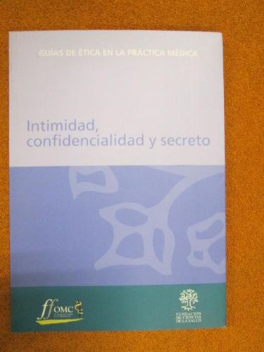 Portada del libro de INTIMIDAD, CONFIDENCIALIDAD Y SECRETO. GUÍAS DE ÉTICA EN LA PRÁCTICA MÉDICA