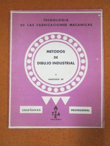 Portada del libro de TECNOLOGÍA DE LAS FABRICACIONES MECÁNICAS. MÉTODOS DE DIBUJO INDUSTRIAL. Fascículo 20