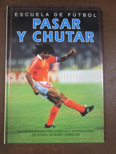 Portada del libro de ESCUELA DE FÚTBOL. PASAR Y CHUTAR.