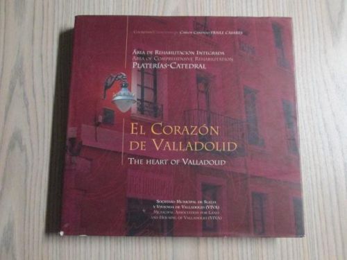 Portada del libro de EL CORAZÓN DE VALLADOLID. ÁREA DE REHABILITACIÓN INTEGRADA PLATERÍAS-CATEDRAL