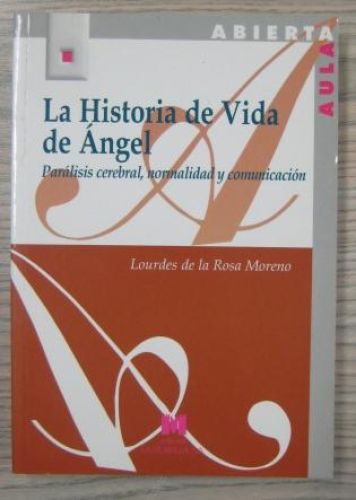 Portada del libro de LA HISTORIA DE VIDA DE ÁNGEL. PARÁLISIS CEREBRAL, NORMALIDAD Y COMUNICACIÓN
