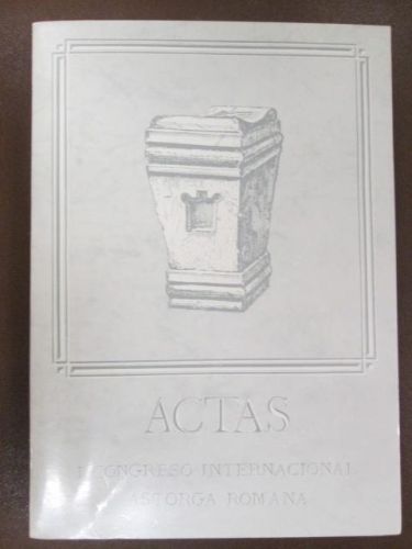 Portada del libro de ACTAS. I CONGRESO INTERNACIONAL ASTORGA ROMANA. VOLUMEN I