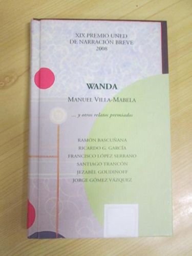Portada del libro de XIX PREMIO UNED DE NARRACIÓN BREVE 2008. WANDA DE MANUEL VILLA-MABELA Y OTROS RELATOS PREMIADOS