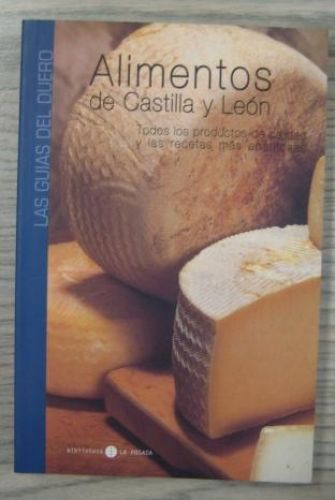 Portada del libro de ALIMENTOS DE CASTILLA Y LEÓN. TODOS LOS PRODUCTOS DE CALIDAD Y LAS RECETAS MÁS APETITOSAS