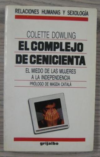 Portada del libro de EL COMPLEJO DE CENICIENTA. EL MIEDO DE LAS MUJERES A LA INDEPENDENCIA