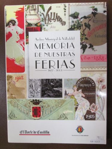 Portada del libro de MEMORIA DE NUESTRAS FERIAS. 1877-2003. ARCHIVO MUNICIPAL DE VALLADOLID