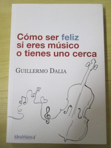 Portada del libro de CÓMO SER FELIZ SI ERES MÚSICO O TIENES UNO CERCA