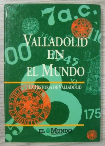 Portada del libro de VALLADOLID EN EL MUNDO. LA HISTORIA DE VALLADOLID