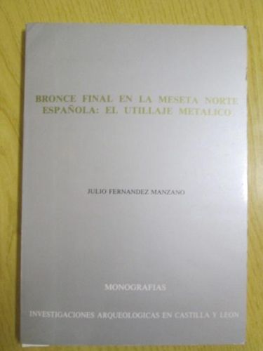 Portada del libro de BRONCE FINAL EN LA MSETA NORTE ESPAÑOLA: EL UTILLAJE METÁLICO
