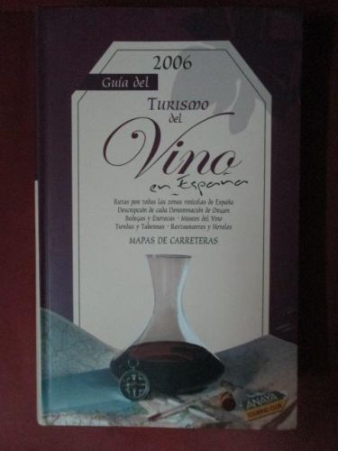 Portada del libro de 2006 GUÍA DEL TURISMO DEL VINO. Ruta por las diferentes zonas vinícolas de España.D.O. Bodegas y enotecas.