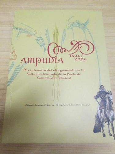 Portada del libro de AMPUDIA 1606-2006. IV CENTENARIO DEL TRASLADO DE LA CORTE A VALLADOLID
