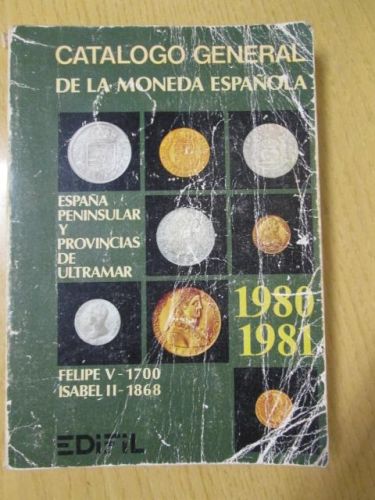 Portada del libro de CATALOGO GENERAL DE LA MONEDA. ESPAÑA PENINSULAR Y PROVINCIAS DE ULTRAMAR. FELIPE V – 1700. ISABEL II...