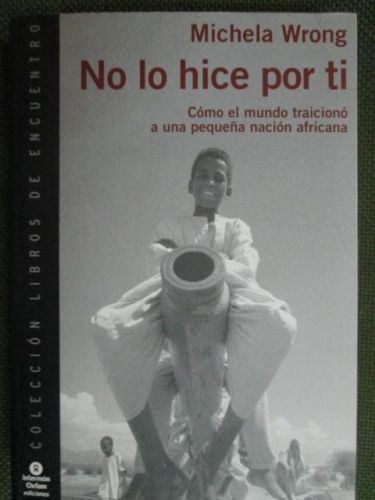 Portada del libro de NO LO HICE POR TI. Como el mundo traicionó a una pequeña nación africana.