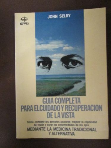 Portada del libro de GUÍA COMPLETA PARA EL CUIDADO Y RECUPERACIÓN DE LA VISTA. Cómo combatir los defectos oculares, mejorar...