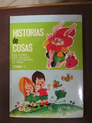 Portada del libro de HISTORIA DE COSAS. Tomo 1. Las flores, las vacunas, la electricidad, el trigo.
