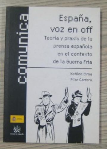 Portada del libro de ESPAÑA, VOZ EN OFF. TEORÍA Y PRAXIS DE LA PRENSA ESPAÑOLA EN EL CONTEXTO DE LA GUERRA FRÍA.