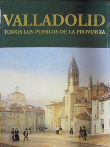 Portada del libro de VALLADOLID. Todos los pueblos de la provincia