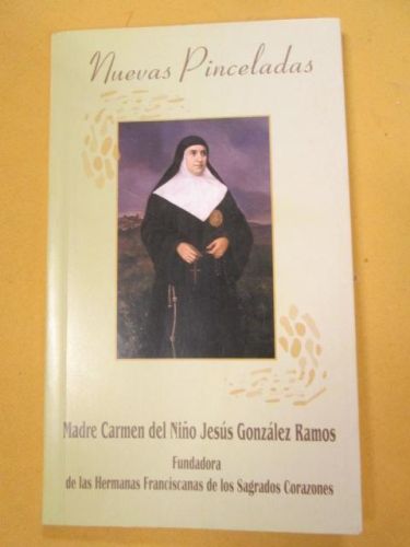 Portada del libro de NUEVAS PINCELADAS. MADRE CARMEN DEL NIÑO JESÚS GONZÁLEZ RAMOS. Fundadora de las Hermanas Franciscanas...