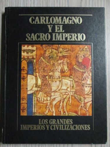 Portada del libro de LOS GRANDES IMPERIOS Y CIVILIZACIONES. Volumen 7: Carlomagno y el imperio sacro imperio.