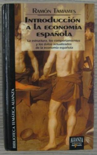 Portada del libro de INTRODUCCIÓN A LA ECONOMÍA ESPAÑOLA. LA ESTRUCTURA, LOS COMPORTAMIENTOS Y LOS DATOS ACTUALIZADOS DE...