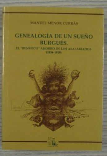 Portada del libro de GENEALOGÍA DE UN SUEÑO BURGUÉS. EL “BENÉFICIO” AHORRO DE LOS ASALARIADOS (1834-1919)