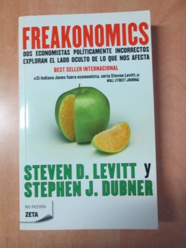 Portada del libro de FREAKONOMICS: Dos economistas políticamente incorrectos exploran el lado oculto de lo que nos afecta